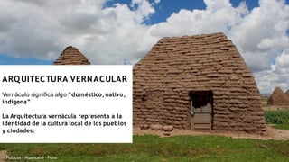 Vernaculo Arquitectura VERNACULAR Y CHICHA en el Perú | PDF
