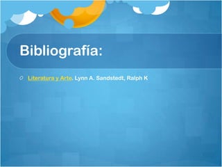Bibliografía:
 Literatura y Arte. Lynn A. Sandstedt, Ralph K
 