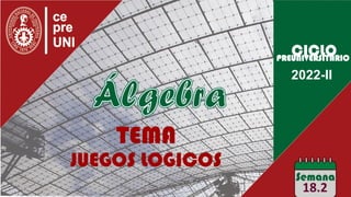 TEMA
JUEGOS LOGICOS
2022-II
18.2
PREUNIVERSITARIO
 