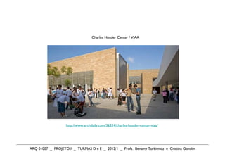 Charles Hostler Center / VJAA




                   http://www.archdaily.com/36324/charles-hostler-center-vjaa/




ARQ 01007 _ PROJETO I _ TURMAS D e E _ 2012/1 _ Profs. Benamy Turkienicz e Cristina Gondim
 
