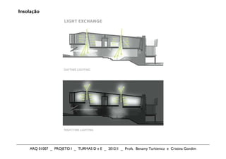 Insolação




    ARQ 01007 _ PROJETO I _ TURMAS D e E _ 2012/1 _ Profs. Benamy Turkienicz e Cristina Gondim
 