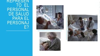 REPRESEN
TO EL
PERSONAL
DE SALUD
PARA EL
PERSONAJ
E?
 