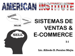 SISTEMAS DE
VENTAS &
E-COMMERCE
I-1
Lic. Alfredo D. Perales Mejía
 