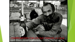 COMPROMETIDO CON LOS QUE VIVEN EN LA CALLE
 