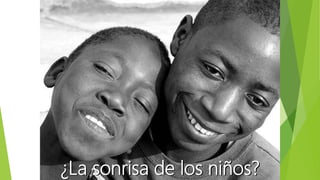 ¿La sonrisa de los niños?
 