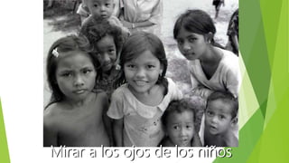 Mirar a los ojos de los niños
 