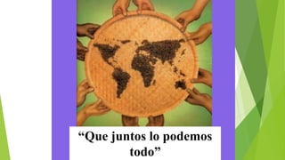 “Que juntos lo podemos
todo”
 