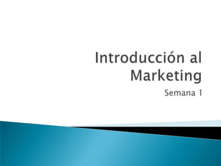 Introducción al Marketing Semana 1 