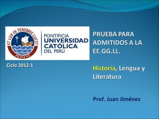Ciclo 2012-1




               Prof. Juan Jiménez
 