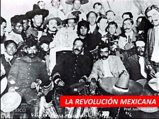 LA REVOLUCIÓN MEXICANA
              Prof. Juan Jiménez
 
