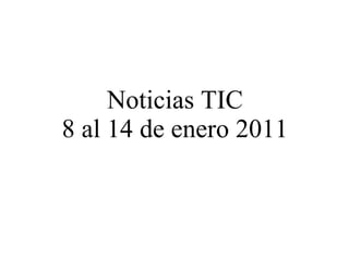 Noticias TIC 8 al 14 de enero 2011 