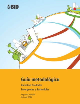 Guía metodológica
Iniciativa Ciudades
Emergentes y Sostenibles
Segunda edición
Julio de 2014
 