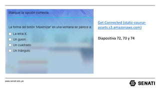 www.senati.edu.pe
Get Connected (static-course-
assets.s3.amazonaws.com)
Diapositiva 72, 73 y 74
 