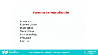 Anamnesis
Examen clínico
Diagnostico
Tratamiento
Plan de trabajo
Evolución
Epicrisis
Formatosde hospitalización
 