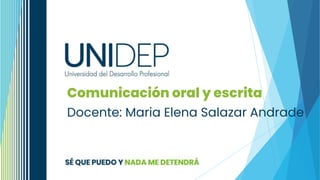 Comunicación oral y escrita
Docente: Maria Elena Salazar Andrade
 