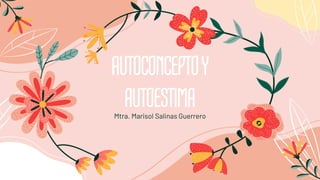 AUTOCONCEPTOY
AUTOESTIMA
Mtra. Marisol Salinas Guerrero
 