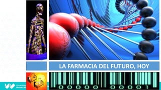 LA FARMACIA DEL FUTURO, HOY
 
