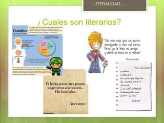 ¿Cuales son literarios?
LITERALIDAD….
 