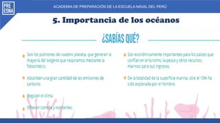 ACADEMIA DE PREPARACIÓN DE LA ESCUELA NAVAL DEL PERÚ
5. Importancia de los océanos
 
