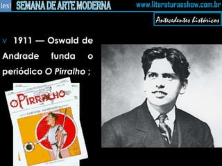 1911 — Oswald de Andrade funda o periódico  O Pirralho  ; Antecedentes históricos 