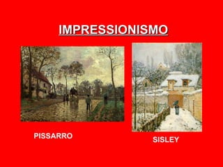 IMPRESSIONISMO




PISSARRO        SISLEY
 