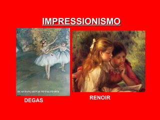 IMPRESSIONISMO




            RENOIR
DEGAS
 