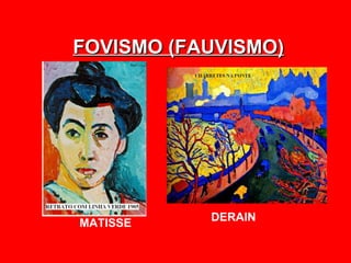 FOVISMO (FAUVISMO)




           DERAIN
MATISSE
 