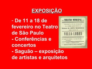 EXPOSIÇÃO
- De 11 a 18 de
fevereiro no Teatro
de São Paulo
- Conferências e
concertos
- Saguão – exposição
de artistas e arquitetos
 