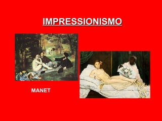 IMPRESSIONISMO




MANET
 