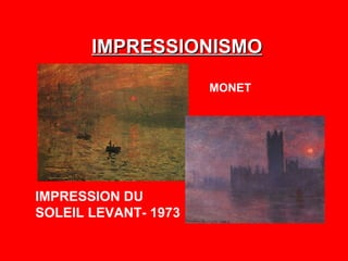 IMPRESSIONISMO

                      MONET




IMPRESSION DU
SOLEIL LEVANT- 1973
 