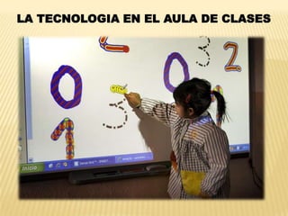 LA TECNOLOGIA EN EL AULA DE CLASES
 