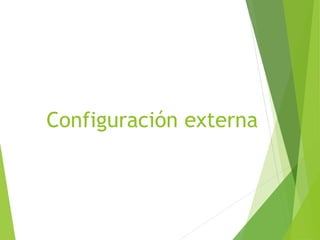 Configuración externa
 