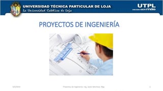 PROYECTOS DE INGENIERÍA
3/4/2019 Proyectos de Ingeniería– Ing. Javier Martínez, Mgs 1
 