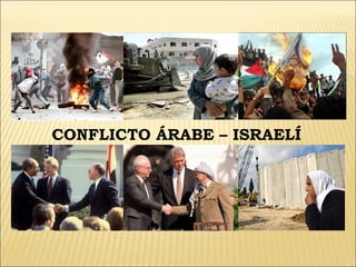 CONFLICTO ÁRABE – ISRAELÍ
 