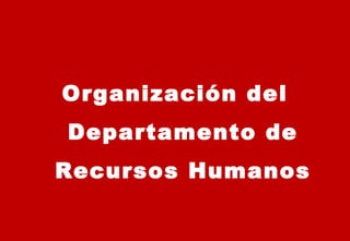 Organización del Departamento de Recursos Humanos 