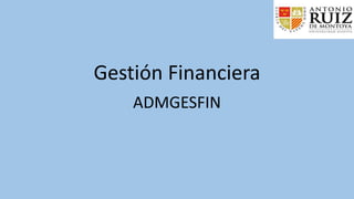 Gestión Financiera
ADMGESFIN
 