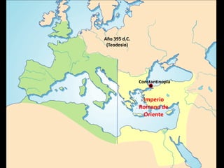 Año 395 d.C.
 (Teodosio)




               Constantinopla


                Imperio
               Romano de
                Oriente
 