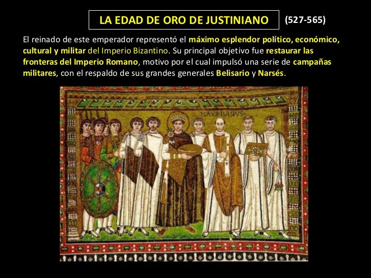 LA EDAD DE ORO DE JUSTINIANO                    (527-565)El reinado de este emperador representÃ³ el mÃ¡ximo esplendor polÃ­t...