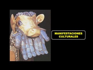 MANIFESTACIONES
  CULTURALES
 