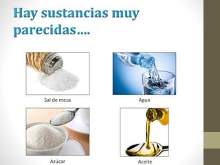 Sal de mesa
Azúcar
Agua
Aceite
 
