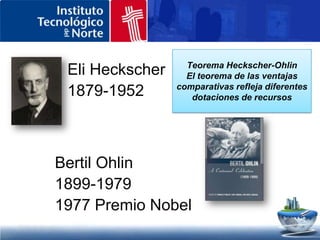 4. TEORÍA DE LAS PROPORCIONES DE FACTORES DEL COMERCIO (ELI HECKSCHER – BERTIL OHLIN)Econ. Larry Mendoza C.