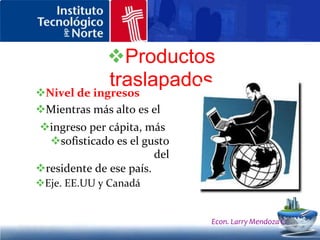 Productos traslapados Conclusiones: Mientras más similares son las estructuras de demanda entre dos países (ingreso per cápita),mayor comercio habrá entre ellos (traslapan sus demandas de productos). Por lo tanto ambos países desarrollarán industrias similares. Econ. Larry Mendoza C.