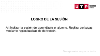 Datos/Observaciones
Al finalizar la sesión de aprendizaje el alumno. Realiza derivadas
mediante reglas básicas de derivación.
 