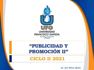 CICLO II 2021
Lic. José Antonio Aguilar
 
