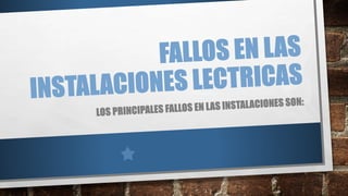 FALLOS EN LAS INSTALCIONES ELECTRICAS