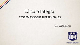 Cálculo Integral
TEOREMAS SOBRE DIFERENCIALES
6to. Cuatrimestre
 