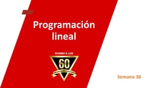Programación
lineal
Semana 36
 