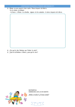 CONTINUIDAD PEDAGÓGICA 4°GRADO 2020 SEMANA N°3
3
3) Dibujá en este espacio cómo vuelve Manu después del diluvio.
No te olv...