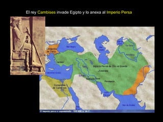 El rey Cambises invade Egipto y lo anexa al Imperio Persa
 
