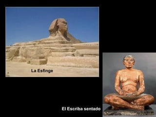 La Esfinge
El Escriba sentado
 